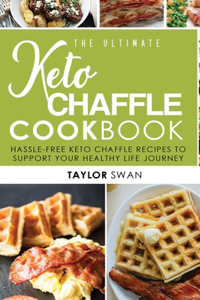 The Ultimate Keto Chaffle Cookbook: Hassle-Free Keto Chaffle Recipes To Support Your Healthy Life Journey.