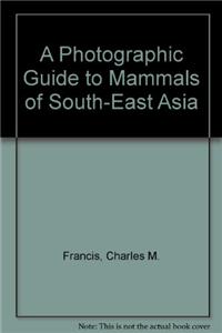 Photographic Guide to Mammals of South-East Asia