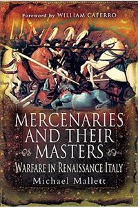 Mercenaries and Their Masters: Warfare in Renaissance Italy