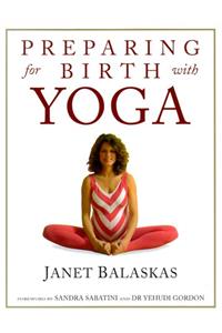 Preparing for Birth with Yoga: Empowering and Effective Exercise for Pregnancy and Childbirth (Women's health & parenting)