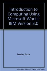 An Introduction to Computing Using Microsoft Works: Version 3.0 for IBM PC and Compatibles