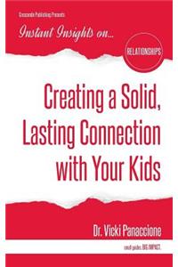 Creating a Solid, Lasting Connection with Your Kids