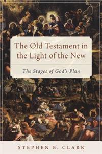 The Old Testament in the Light of the New