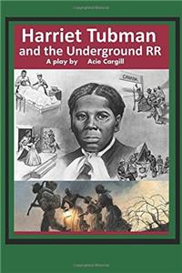 Harriet Tubman and the Underground Railroad: A Play