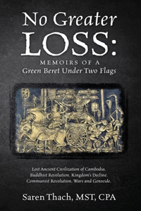 No Greater Loss: Memoirs of a Green Beret Under Two Flags: Lost Ancient Civilization of Cambodia. Buddhist Revolution. Kingdom's Decline. Communist Revolution. Wars 