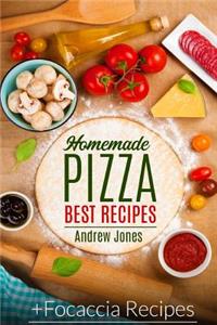 HOMEMADE PIZZA. BEST RECIPES. Plus FOCACCIA RECIPES