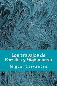 Los Trabajos de Persiles Y Sigismunda