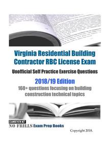 Virginia Residential Building Contractor RBC License Exam Unofficial Self Practice Exercise Questions 2018/19 Edition