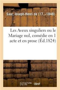 Les Aveux Singuliers Ou Le Mariage Nul, Comédie En 1 Acte Et En Prose