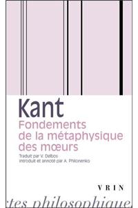 Emmanuel Kant: Fondements de la Metaphysique Des Moeurs