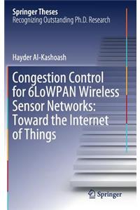 Congestion Control for 6lowpan Wireless Sensor Networks: Toward the Internet of Things