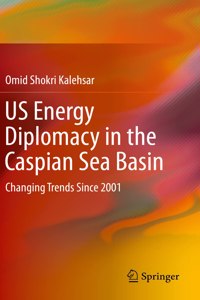 Us Energy Diplomacy in the Caspian Sea Basin