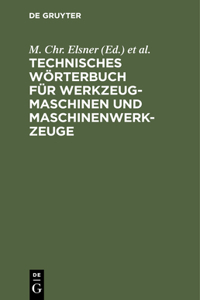 Technisches Wörterbuch Für Werkzeugmaschinen Und Maschinenwerkzeuge