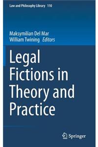 Legal Fictions in Theory and Practice