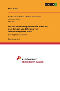 Der Zusammenhang von Musik Hören mit dem Erleben von Erholung von arbeitsbezogenem Stress: Eine Regressionsanalyse