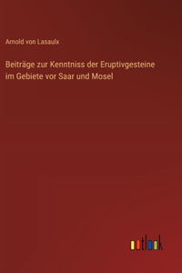 Beiträge zur Kenntniss der Eruptivgesteine im Gebiete vor Saar und Mosel