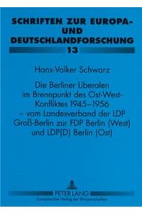 Berliner Liberalen Im Brennpunkt Des Ost-West-Konfliktes 1945-1956 - Vom Landesverband Der Lpd Groß-Berlin Zur Fdp Berlin (West) Und Lpd(d) Berlin (Ost)