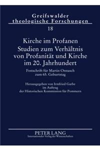 Kirche Im Profanen. Studien Zum Verhaeltnis Von Profanitaet Und Kirche Im 20. Jahrhundert