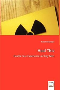 Heal This - Health Care Experiences of Gay Men