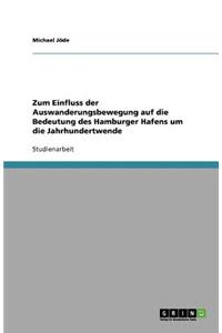Zum Einfluss der Auswanderungsbewegung auf die Bedeutung des Hamburger Hafens um die Jahrhundertwende