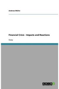 Financial Crisis - Impacts and Reactions