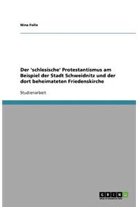 Der 'schlesische' Protestantismus am Beispiel der Stadt Schweidnitz und der dort beheimateten Friedenskirche