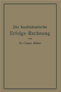 Die Kaufmännische Erfolgs-Rechnung. (Gewinn- Und Verlust-Rechnung.)