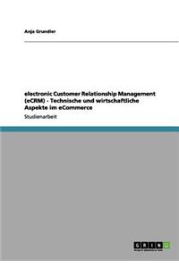 electronic Customer Relationship Management (eCRM) - Technische und wirtschaftliche Aspekte im eCommerce