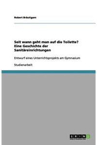Seit wann geht man auf die Toilette? Eine Geschichte der Sanitäreinrichtungen
