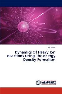 Dynamics of Heavy Ion Reactions Using the Energy Density Formalism