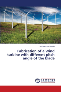 Fabrication of a Wind turbine with different pitch angle of the blade