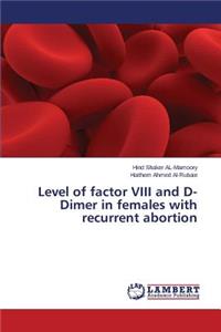 Level of factor VIII and D-Dimer in females with recurrent abortion