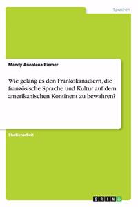Wie gelang es den Frankokanadiern, die französische Sprache und Kultur auf dem amerikanischen Kontinent zu bewahren?