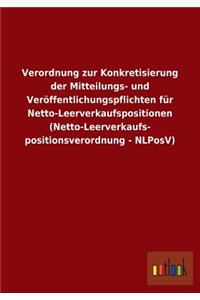 Verordnung zur Konkretisierung der Mitteilungs- und Veröffentlichungspflichten für Netto-Leerverkaufspositionen (Netto-Leerverkaufs- positionsverordnung - NLPosV)