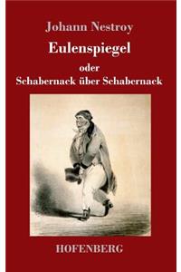 Eulenspiegel oder Schabernack über Schabernack