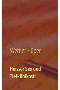 Heisser Sex und Tiefkühlkost