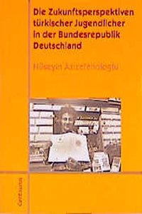 Die Zukunftsperspektiven Türkischer Jugendlicher in Der Bundesrepublik Deutschland