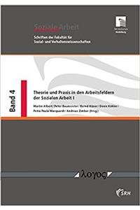 Theorie Und Praxis in Den Arbeitsfeldern Der Sozialen Arbeit I