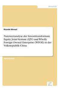 Nutzwertanalyse der Investitionsformate Equity Joint-Venture (EJV) und Wholly Foreign Owned Enterprise (WFOE) in der Volksrepublik China