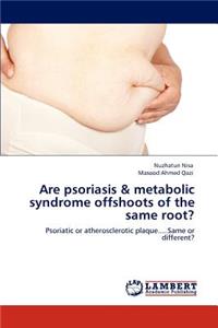 Are psoriasis & metabolic syndrome offshoots of the same root?