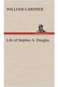 Life of Stephen A. Douglas