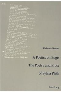 A Poetics on Edge: The Poetry and Prose of Sylvia Plath