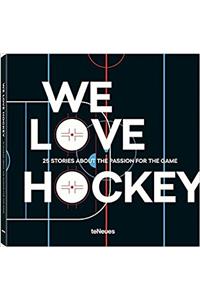 We Love Hockey: 25 Stories About the Passion for the Game