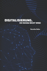 Digitalisierung, ich schau nicht weg!