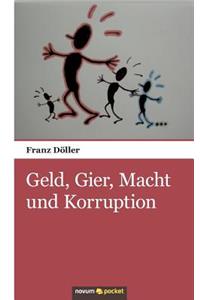 Geld, Gier, Macht und Korruption