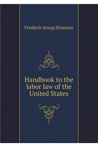 Handbook to the labor law of the United States