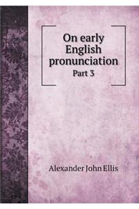 On Early English Pronunciation Part 3