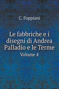 Le fabbriche e i disegni di Andrea Palladio e le Terme Volume 4