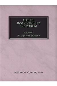 Corpus Inscriptionum Indicarum Volume 1. Inscriptions of Asoka