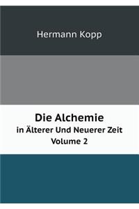 Die Alchemie in Älterer Und Neuerer Zeit Volume 2